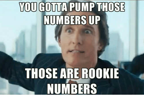 you-gotta-pump-those-numbers-up-those-are-rookie-numbers-30070070.png