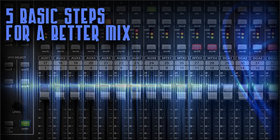 5 Basic Steps For A Better Mix